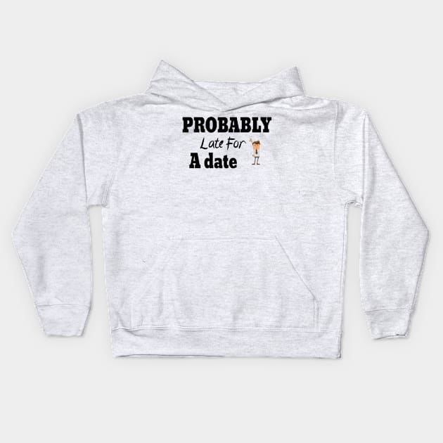 Probably Late For Something, Funny Gift, Sorry I'm Late I Didn't Want to Come Kids Hoodie by StrompTees